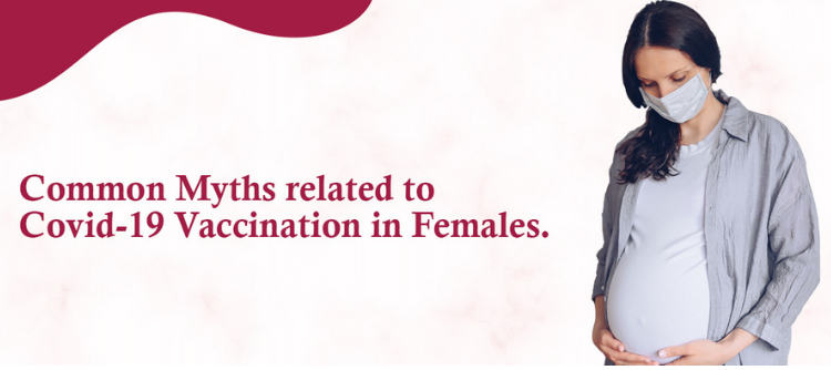 Common Myths Related to Covid-19 Vaccination in Females