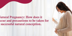 Natural Pregnancy: How does it occur and precautions to be taken for a successful natural conception